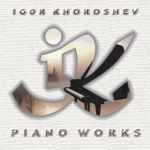 Piano Works, by Igor Khoroshev, 1999